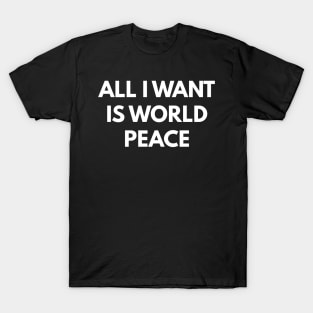 All I Want Is World Peace T-Shirt